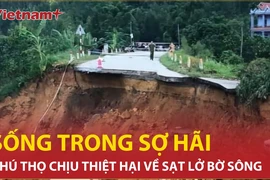 Người dân Đoan Hùng, Phú Thọ "sống trong sợ hãi" vì tình trạng sạt lở bờ sông