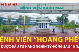 Vì sao 2 công trình bệnh viện nghìn tỷ rơi vào cảnh "hoang phế" sau 10 năm?