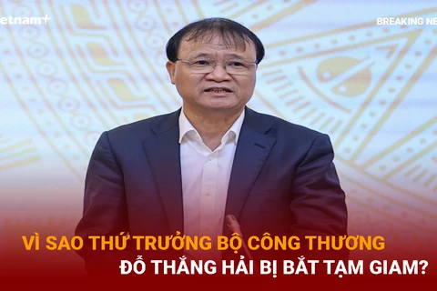 Vì sao Thứ trưởng Bộ Công Thương Đỗ Thắng Hải bị khởi tố, bắt tạm giam?