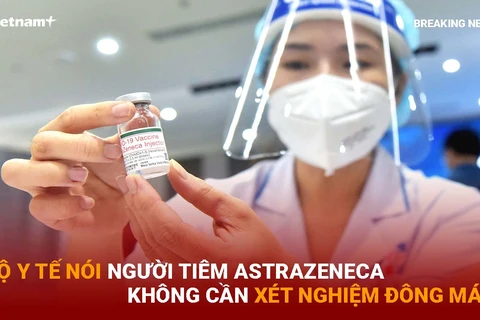 Bản tin 60s: Bộ Y tế nói người tiêm Astrazeneca không cần xét nghiệm đông máu