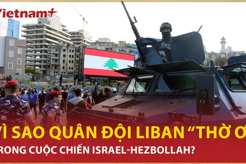 8+ Điểm nóng: Vì sao quân đội Liban “thờ ơ” trong cuộc chiến Israel-Hezbollah? 