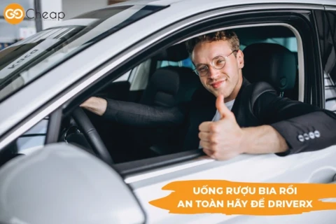 Gọi ngay DriverX sau khi đã sử dụng rượu bia