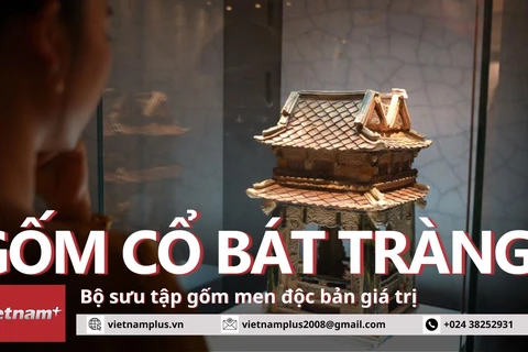 "Gốm cổ Bát Tràng": Bộ sưu tập gốm men phong phú độc đáo của Việt Nam