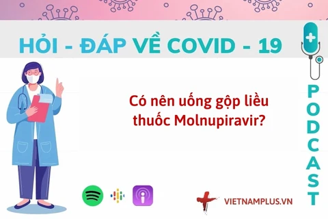 Hỏi đáp COVID-19: Có nên uống gộp liều thuốc Molnupiravir?