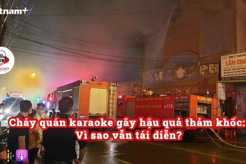 Cháy quán karaoke gây hậu quả thảm khốc: Vì sao vẫn tái diễn?