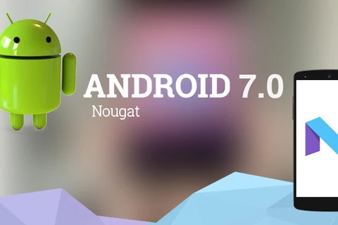 Bản cập nhật Android 7.0 Nougat chính thức được phát hành