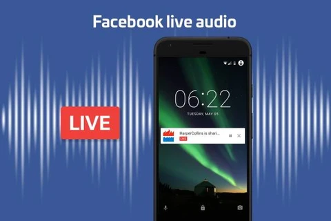 Facebook bắt đầu khởi động tính năng phát thanh trực tiếp