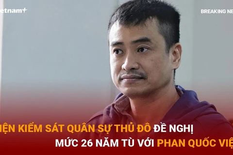Bản tin 60s: Viện kiểm sát Quân sự Thủ đô đề nghị 26 năm tù với Phan Quốc Việt