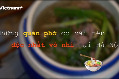 [Video] Những quán phở bò với cái tên độc nhất vô nhị tại Hà Nội