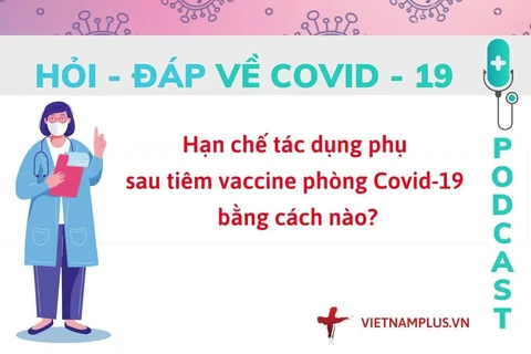 Hỏi đáp COVID-19: Làm thế nào để hạn chế tác dụng phụ do tiêm vaccine?