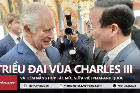 Tiềm năng mới trong hợp tác Việt-Anh dưới triều đại Vua Charles III. (Ảnh: TTXVN phát)
