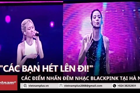 Điều đặc biệt nhất trong diễn đầu tiên của Blackpink tại Hà Nội. (Ảnh: Minh Anh/Vietnam+)
