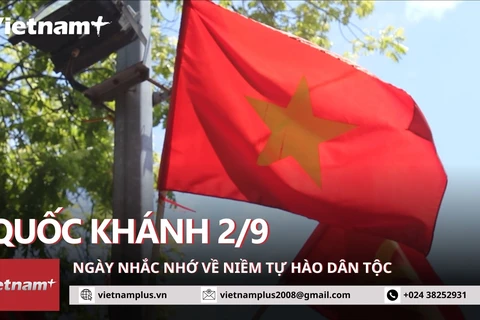 Quốc khánh 2/9: Ngày nhắc nhớ về dòng chảy của niềm tự hào dân tộc. (Ảnh: Minh Anh/Vietnam+)