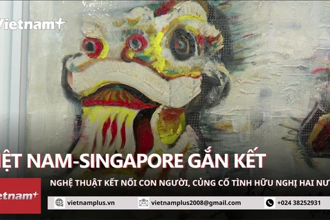 Triển lãm hữu nghị Việt Nam-Singapore: Nghệ thuật kết nối con người