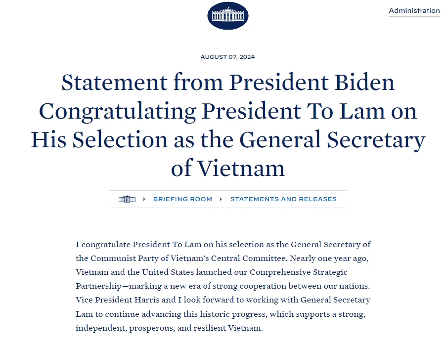 Trang web của Nhà Trắng đăng tải lời chúc mừng của Tổng thống Hoa Kỳ Joe Biden nhân dịp Chủ tịch nước Tô Lâm được bầu làm Tổng Bí thư Ban Chấp hành Trung ương Đảng Cộng sản Việt Nam.